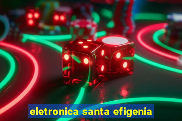 eletronica santa efigenia